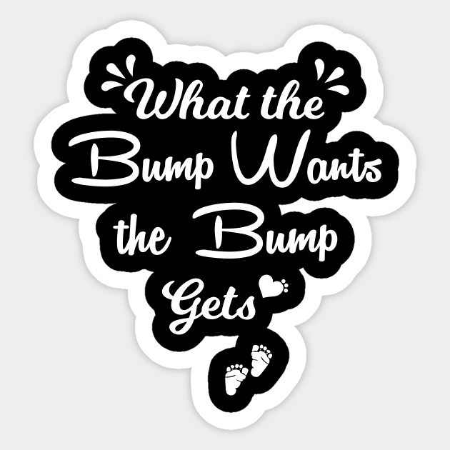 What The Bump Wants The Bump Gets Letter Print Women Funny Graphic Mothers Day Gift Sticker by xoclothes